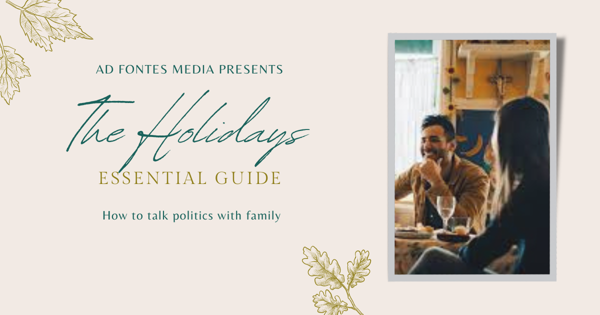 Ad Fontes Media Presents "The Holidays Essential Guide", How to talk politics with family. Shows people eating at a table.