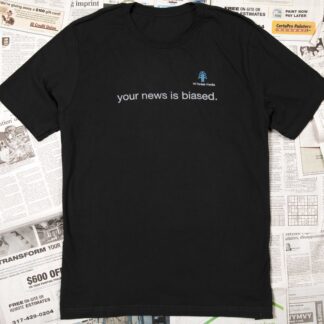 your news is biased shirt on top of newspapers
